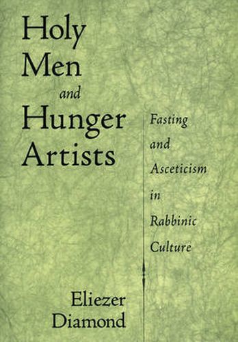 Cover image for Holy Men and Hunger Artists: Fasting and Asceticism in Rabbinic Culture