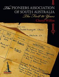 Cover image for The Pioneers Association of South Australia: The First 80 Years