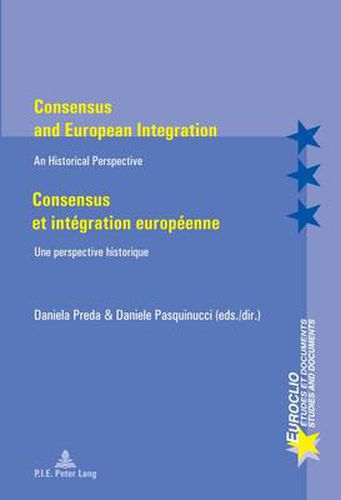 Consensus and European Integration / Consensus et integration europeenne: An Historical Perspective / Une perspective historique