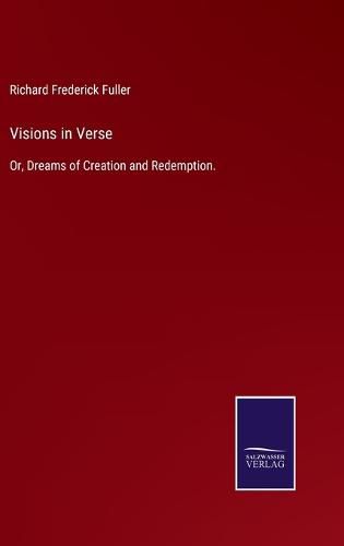 Visions in Verse: Or, Dreams of Creation and Redemption.