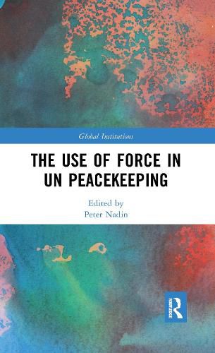 Cover image for The Use of Force in UN Peacekeeping