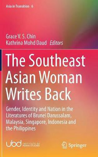 Cover image for The Southeast Asian Woman Writes Back: Gender, Identity and Nation in the Literatures of Brunei Darussalam, Malaysia, Singapore, Indonesia and the Philippines