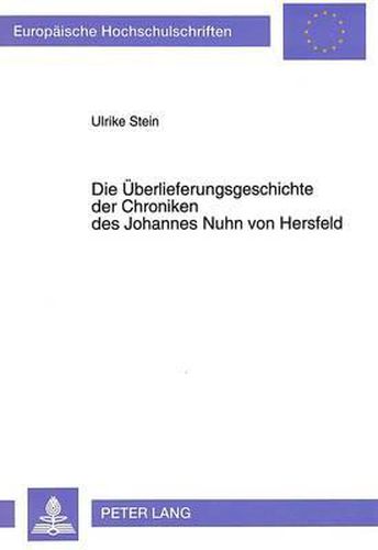 Cover image for Die Ueberlieferungsgeschichte Der Chroniken Des Johannes Nuhn Von Hersfeld: Ein Beitrag Zur Hessischen Historiographie