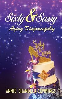 Cover image for Sixty & Sassy: Aging Disgracefully