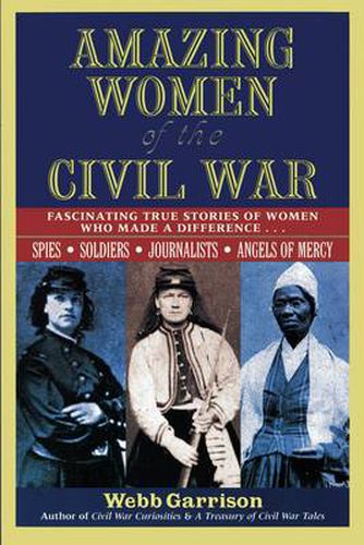 Cover image for Amazing Women of the Civil War: Fascinating True Stories of Women Who Made a Difference