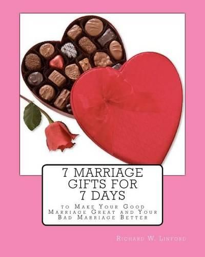 Cover image for 7 Marriage Gifts for 7 Days: To make your good marriage great or your bad marriage better.