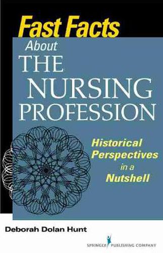 Cover image for Fast Facts About the Nursing Profession: Historical Perspectives in a Nutshell