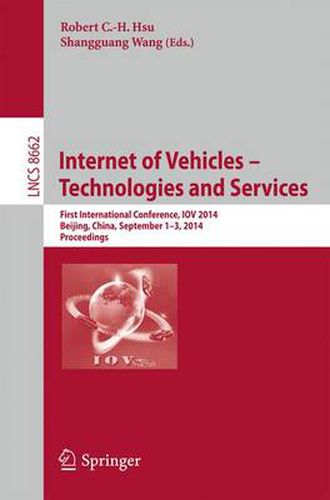 Internet of Vehicles -- Technologies and Services: First International Conference, IOV 2014, Beijing, China, September 1-3, 2014, Proceedings