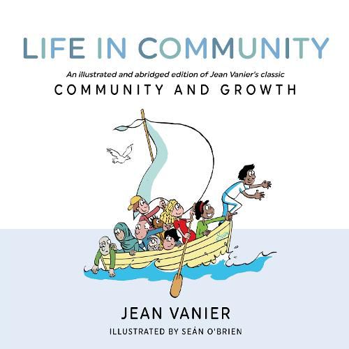Life in Community: An illustrated and abridged edition of Jean Vanier's classic Community and Growth
