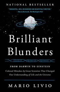 Cover image for Brilliant Blunders: From Darwin to Einstein - Colossal Mistakes by Great Scientists That Changed Our Understanding of Life and the Universe