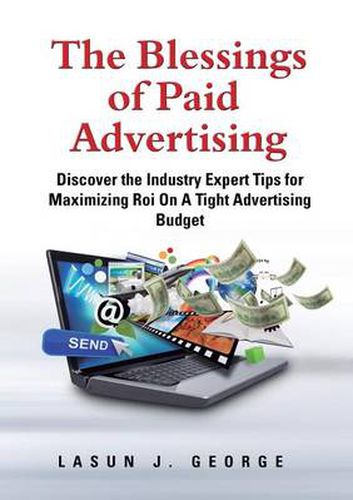 Cover image for The Blessings of Paid Advertising: DISCOVER The Industry Expert Tips For Maximizing ROI On A Tight Advertising Budget