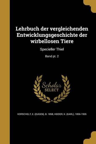 Cover image for Lehrbuch Der Vergleichenden Entwicklungsgeschichte Der Wirbellosen Tiere: Specieller Thiel; Band PT. 2