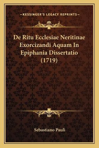Cover image for de Ritu Ecclesiae Neritinae Exorcizandi Aquam in Epiphania Dissertatio (1719)