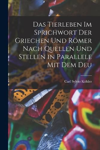 Cover image for Das Tierleben im Sprichwort der Griechen und Roemer Nach Quellen und Stellen in Parallele mit dem Deu