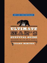 Cover image for The Ultimate Man's Survival Guide: Rediscovering the Lost Art of Manhood