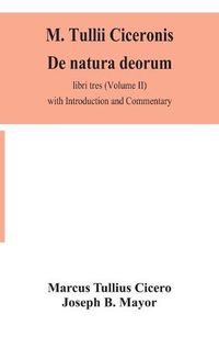 Cover image for M. Tullii Ciceronis De natura deorum, libri tres (Volume II) with Introduction and Commentary