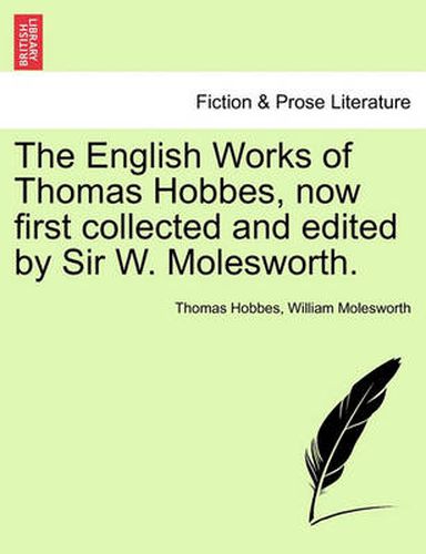 Cover image for The English Works of Thomas Hobbes, Now First Collected and Edited by Sir W. Molesworth.