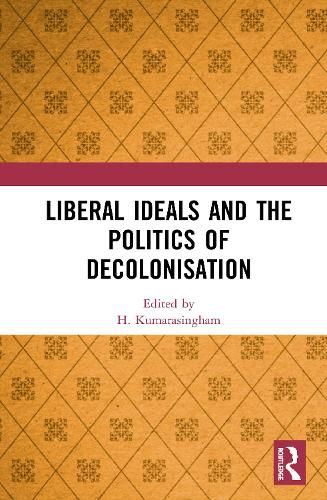 Cover image for Liberal Ideals and the Politics of Decolonisation