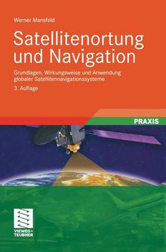 Cover image for Satellitenortung Und Navigation: Grundlagen, Wirkungsweise Und Anwendung Globaler Satellitennavigationssysteme