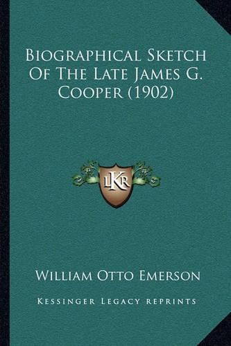 Biographical Sketch of the Late James G. Cooper (1902)