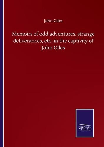 Cover image for Memoirs of odd adventures, strange deliverances, etc. in the captivity of John Giles