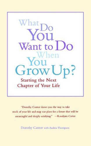 Cover image for What Do You Want to Do When You Grow Up?: Starting the Next Chapter of Your Life