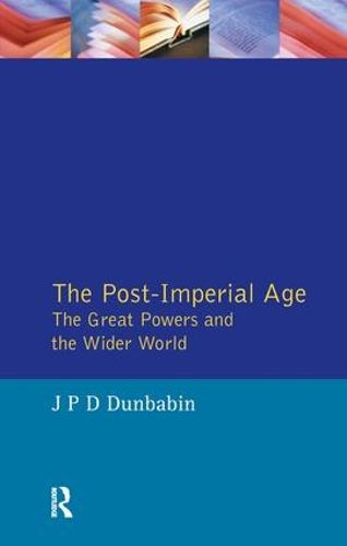 Cover image for The Post-Imperial Age: The Great Powers and the Wider World: International Relations Since 1945: a history in two volumes