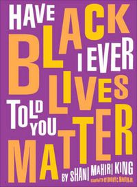 Cover image for Have I Ever Told You Black Lives Matter