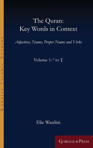 The Quran: Key Words in Context (Volume 1: ' to T): Adjectives, Nouns, Proper Nouns and Verbs