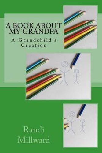 Cover image for A Book about My Grandpa: A Grandchild's Creation