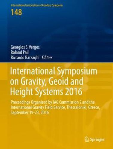 Cover image for International Symposium on Gravity, Geoid and Height Systems 2016: Proceedings Organized by IAG Commission 2 and the International Gravity Field Service, Thessaloniki, Greece, September 19-23, 2016