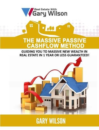 Cover image for The Massive Passive Cashflow Method: Guiding you to massive new wealth in Real Estate in 1 Year or Less Guaranteed!