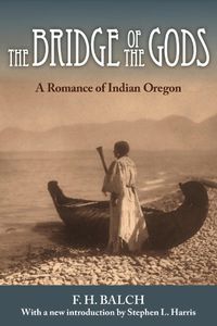 Cover image for The Bridge of the Gods: A Romance of Indian Oregon