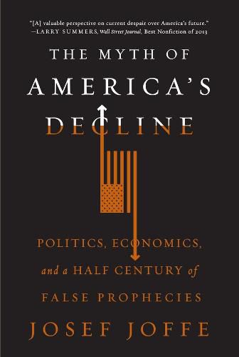 Cover image for The Myth of America's Decline: Politics, Economics, and a Half Century of False Prophecies