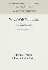 Cover image for With Walt Whitman in Camden: January 21 to April 7, 1889
