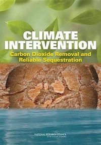 Cover image for Climate Intervention: Carbon Dioxide Removal and Reliable Sequestration