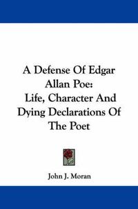Cover image for A Defense of Edgar Allan Poe: Life, Character and Dying Declarations of the Poet