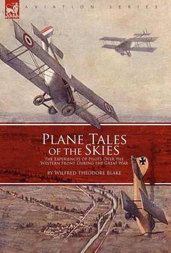 Cover image for Plane Tales of the Skies: the Experiences of Pilots Over the Western Front During the Great War