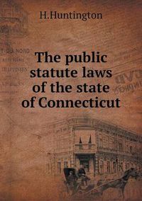 Cover image for The public statute laws of the state of Connecticut