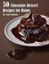 Cover image for 50 Chocolate Dessert Recipes for Home