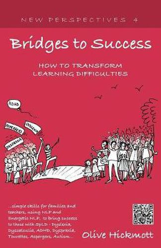 Cover image for Bridges to Success: Keys to Transforming Learning Difficulties; Simple Skills for Families and Teachers to Bring Success to Those with Dyslexia, Dyscalculia, ADHD, Dyspraxia, Tourettes Syndrome, Asper