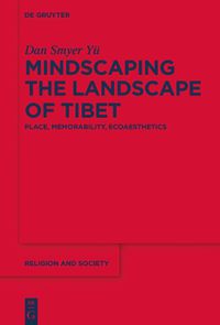 Cover image for Mindscaping the Landscape of Tibet: Place, Memorability, Ecoaesthetics