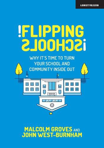 Cover image for Flipping Schools: Why it's time to turn your school and community inside out