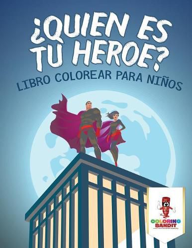 ?Quien Es Tu Heroe?: Libro Colorear Para Ninos