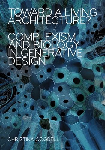 Cover image for Toward a Living Architecture?: Complexism and Biology in Generative Design