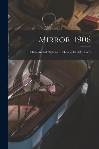 Cover image for Mirror 1906: College Annual, Baltimore College of Dental Surgery