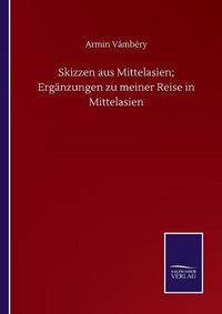 Cover image for Skizzen aus Mittelasien; Erganzungen zu meiner Reise in Mittelasien