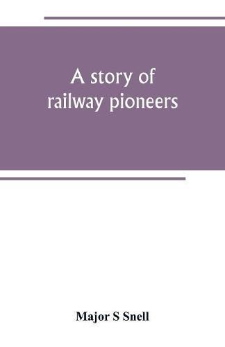 Cover image for A story of railway pioneers; being an account of the inventions and works of Isaac Dodds and his son Thomas Weatherburn Dodds