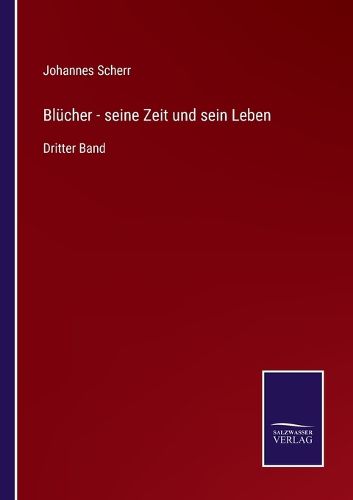 Cover image for Blucher - seine Zeit und sein Leben: Dritter Band