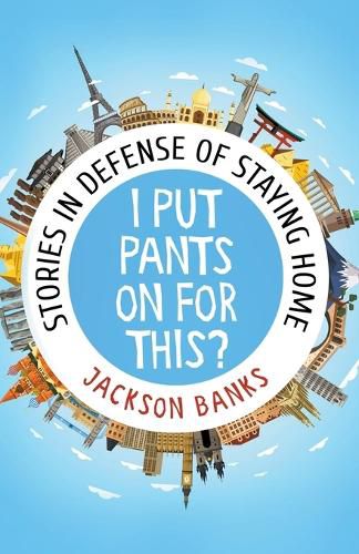 Cover image for I Put Pants On For This?: Stories in Defense of Staying Home